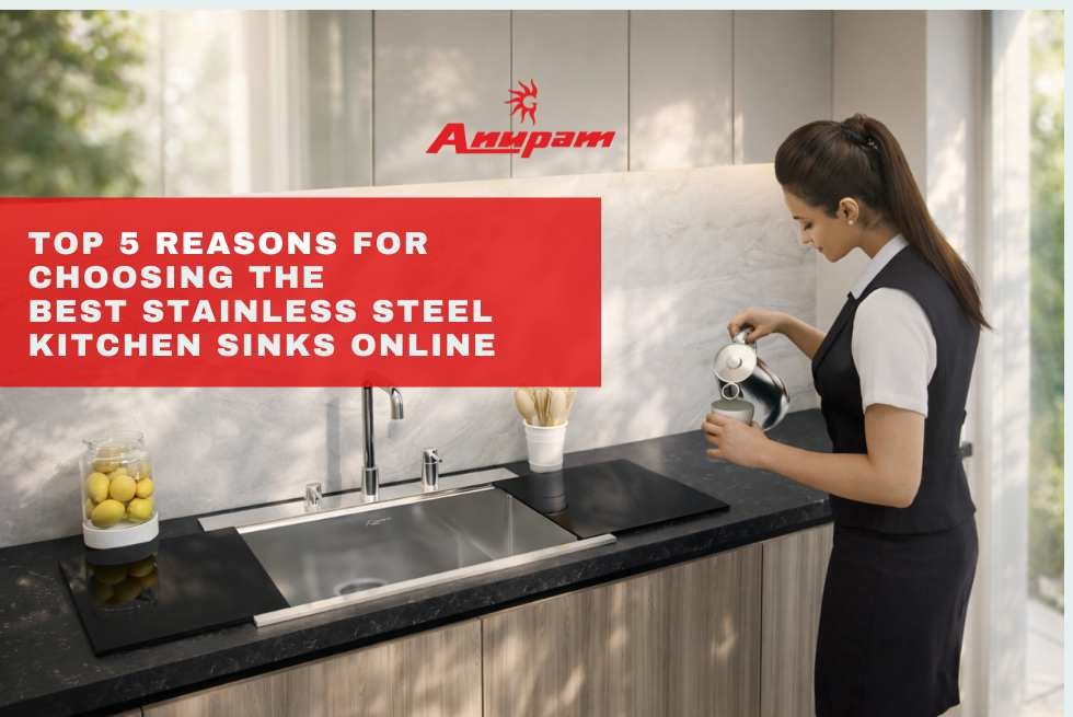 Top 5 Reasons for Choosing the Best Stainless Steel Kitchen Sinks Online