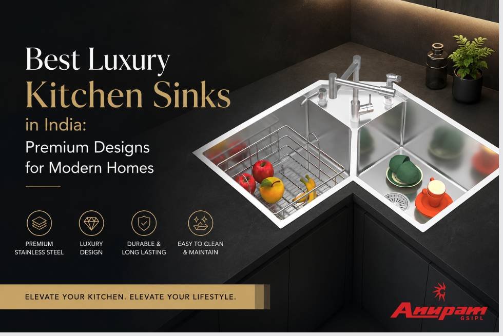 Best Premium Kitchen Sinks in India Luxury Designs for Modern Homes- Anupam Sinks